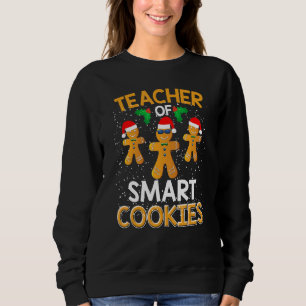 Teacher Of Smart Cookies Xmas  I Teach Christmas Sweatshirt