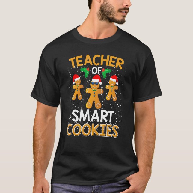 Teacher Of Smart Cookies Xmas  I Teach Christmas T-Shirt (Front)