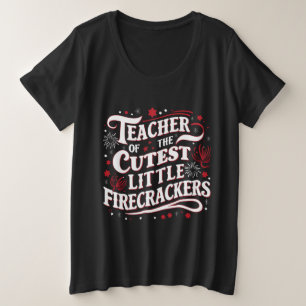 Teacher of the Cutest Little Firecrackers 4th of J Plus Size T-Shirt