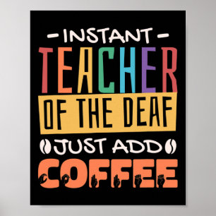Teacher Of The Deaf Just Add Coffee Poster