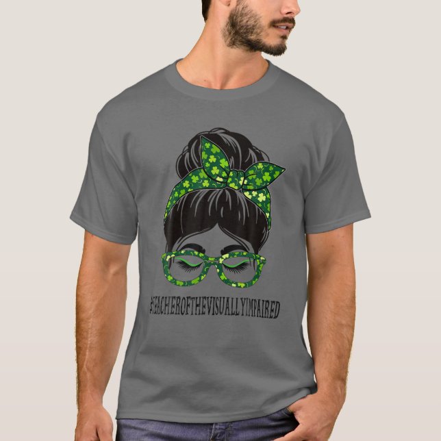 Teacher Of The Visually Impaired Messy Bun St Patr T-Shirt (Front)