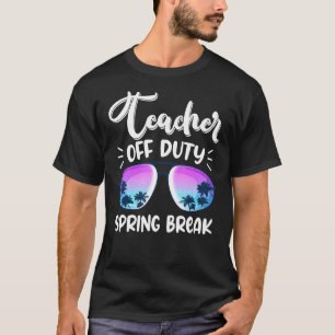 Teacher Off Duty 2022 Spring Break Squad School Ho T-Shirt