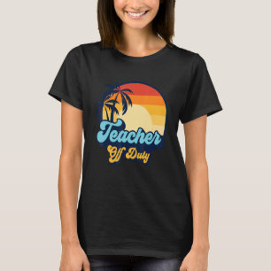 Teacher Off Duty Beach Sunset Last Day Of School T T-Shirt