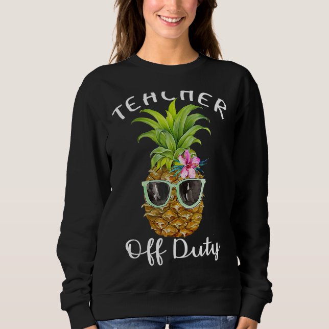 Teacher Off Duty End Of School Sweatshirt (Front)