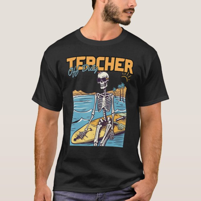 Teacher Off Duty Last Day Of School Teacher Skelet T-Shirt (Front)
