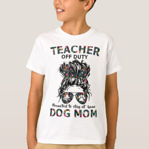 Teacher Off Duty Promoted To Stay At Home Dog Mum T-Shirt