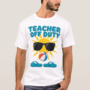 Teacher Off Duty Relaxed Fun T-Shirt