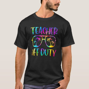 Teacher Off Duty Summer Last Day Of School Tie Dye T-Shirt