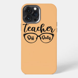 Teacher Off Duty Summer Vacation iPhone 13 Pro Max Case