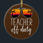Teacher Off Duty Sunglasses Beach Sunset  Ceramic Tree Decoration<br><div class="desc">Teacher Off Duty Sunglasses Beach Sunset Gift. Perfect gift for your dad,  mum,  papa,  men,  women,  friend and family members on Thanksgiving Day,  Christmas Day,  Mothers Day,  Fathers Day,  4th of July,  1776 Independent day,  Veterans Day,  Halloween Day,  Patrick's Day</div>
