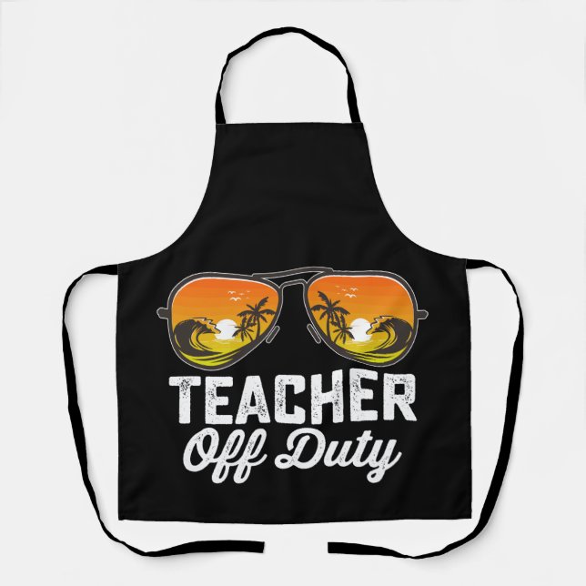 Teacher Off Duty Sunglasses Last Day Of School Apron (Front)