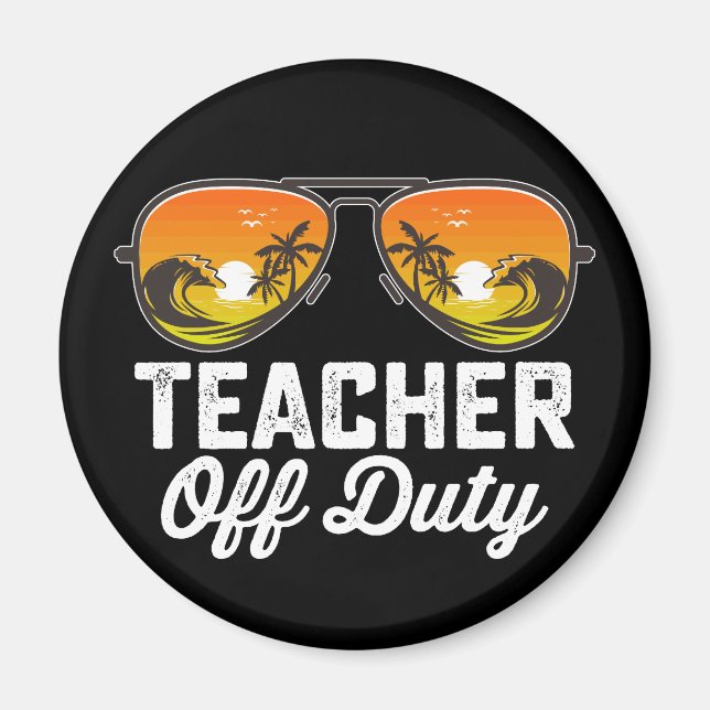 Teacher Off Duty Sunglasses Last Day Of School Magnet (Front)