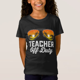 Teacher Off Duty Sunglasses Last Day Of School T-Shirt