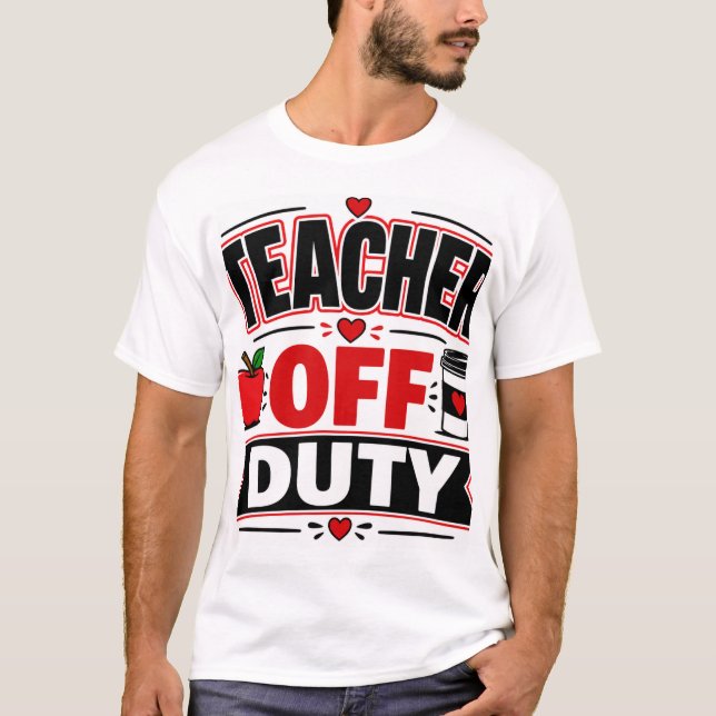 Teacher Off Duty T-Shirt (Front)