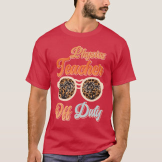 Teacher off duty teacher vacation physics teacher T-Shirt