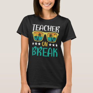 Teacher On Break Summer Vacation Beach Spring Brea T-Shirt