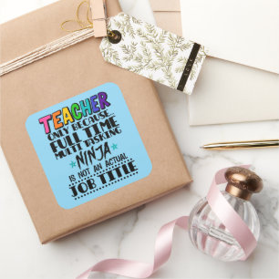 Teacher Only Because Full Time Multi Tasking Ninja Square Sticker