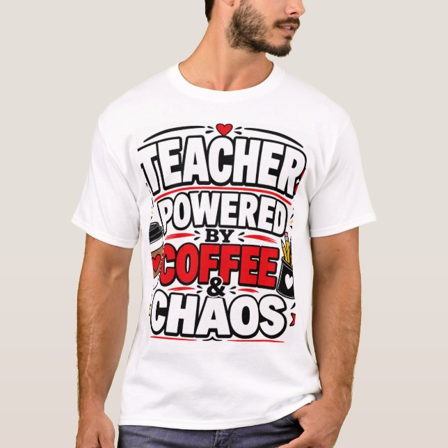 Teacher Powered By Coffee & Chaos T-Shirt (Front)
