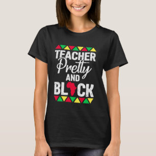 Teacher Pretty And Black History Month Teacher Wom T-Shirt