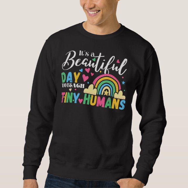 Teacher Rainbow It's A Beautiful Day To Teach Tiny Sweatshirt (Front)