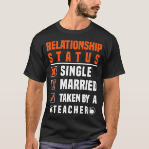 Teacher Relationship Status Taken By A Teacher T-Shirt