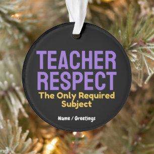 Teacher Respect The Only Required Subject Educatio Ornament