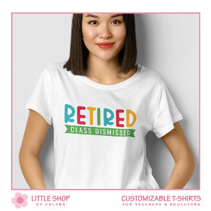 Teacher Retired Class Dismissed Customisable T-Shirt