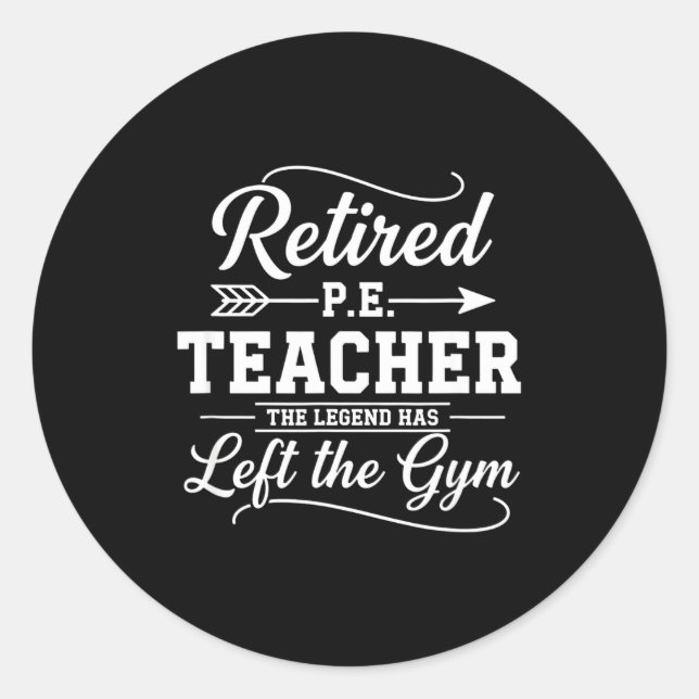 Teacher Retired P.e. Teacher The Legend Has Left T Classic Round Sticker (Front)