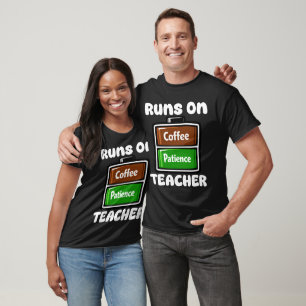 TEACHER - RUNS ON COFFEE PATIENCE T-Shirt