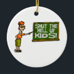 Teacher Says Shut The Hell Up Kids Ceramic Tree Decoration<br><div class="desc">Don't you love teachers with a sense of humour? You secretly know that most teachers wish they could tell the kids to shut the hell up but instead they grin and bear it. Here is your chance to express yourself! Featuring a teacher pointing her stick at the chalkboard.</div>