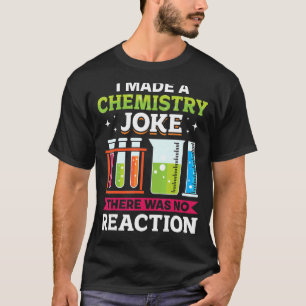 Teacher School I Made A Chemistry Joke There Was N T-Shirt