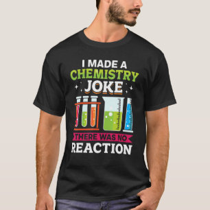 Teacher School I Made A Chemistry Joke There Was N T-Shirt