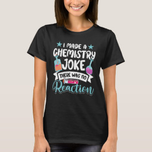 Teacher School I Made A Chemistry Joke There Was N T-Shirt