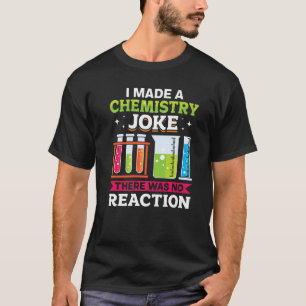 Teacher School I Made A Chemistry Joke There Was N T-Shirt