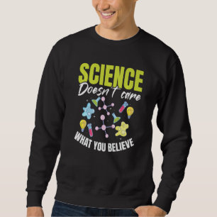 Teacher School Science doesn't care what you beli Sweatshirt