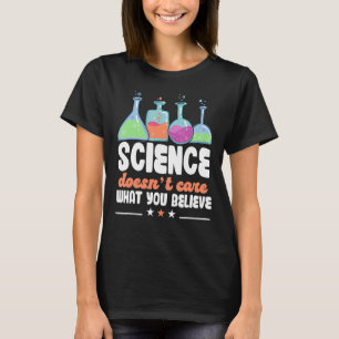Teacher School Science doesn't care what you belie T-Shirt