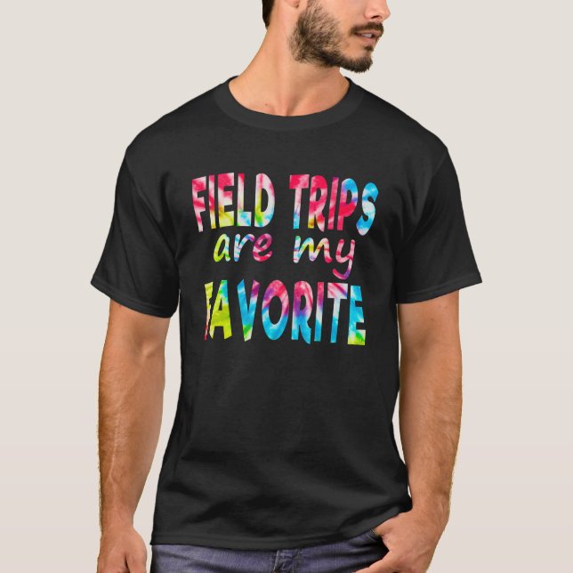 Teacher School Tie Dye Field Trips Are My Favori T-Shirt (Front)