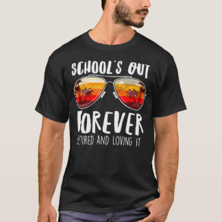 Teacher Schools Out Forever Retired Sunglasses Ret T-Shirt