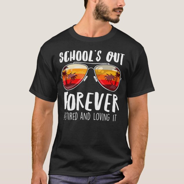 Teacher Schools Out Forever Retired Sunglasses Ret T-Shirt (Front)