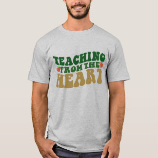 Teacher Shirt | Teaching From The Heart T-Shirt