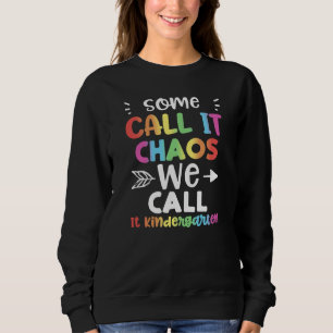 Teacher Some Call It Chaos We Call It Kinde Kinder Sweatshirt