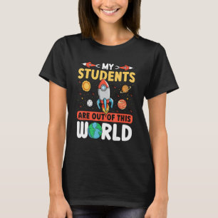 Teacher Space - My Students Are Out Of This World_ T-Shirt