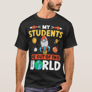 Teacher Space My Students Are Out Of This World T-Shirt