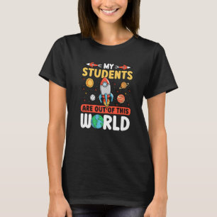 Teacher Space - My Students Are Out Of This World T-Shirt