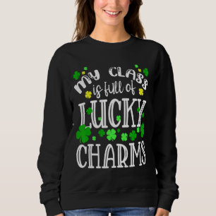 Teacher St Patrick's Day My Class Is Full Of Lucky Sweatshirt