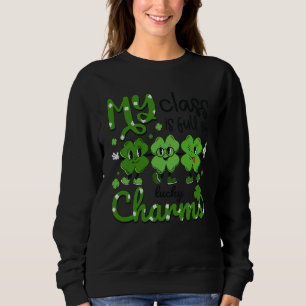 Teacher St Patricks Day My Class Is Full Of Lucky  Sweatshirt