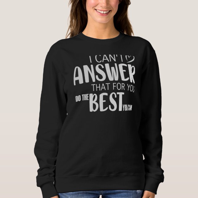 Teacher State Test Day State Exam I'can't Answer Sweatshirt (Front)