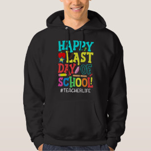 Teacher Student Life Happy Last Day Of School Summ Hoodie