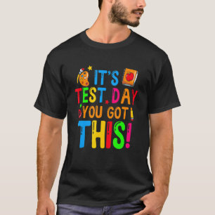 Teacher Student Testing Day It's Test Day You Got T-Shirt