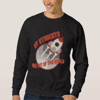 Teacher Students Out Of This World Sweatshirt